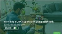 Providing BCBA Supervision Using Telehealth