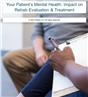 Your Patient’s Mental Health: Impact on Rehab Evaluation & Treatment